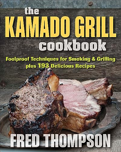 The Kamado Grill Cookbook: Foolproof Techniques for Smoking & Grilling, plus 193 Delicious Recipes (English Edition)