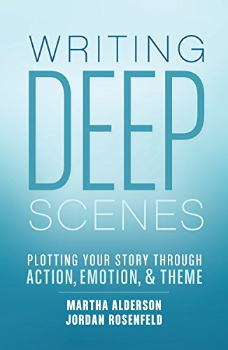 Writing Deep Scenes: Plotting Your Story Through Action, Emotion, and Theme (English Edition)