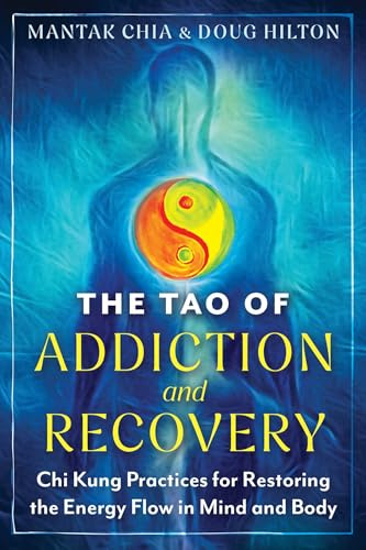 The Tao of Addiction and Recovery: Chi Kung Practices for Restoring the Energy Flow in Mind and Body