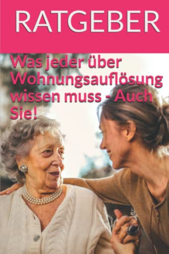 Was jeder über Wohnungsauflösung wissen muss - Auch Sie!: Von greifswaldhelfer