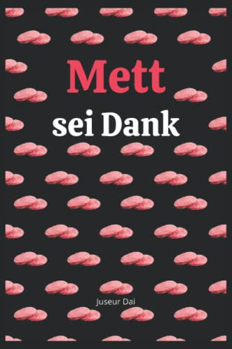 Mett sei Dank: Lustiges liniertes Notizbuch für wahre Genießer | Ein Notebook im A5-Format als kreatives Geschenk für Männer, Frauen, Vegetarier, Veganer und alle, die Mett lieben