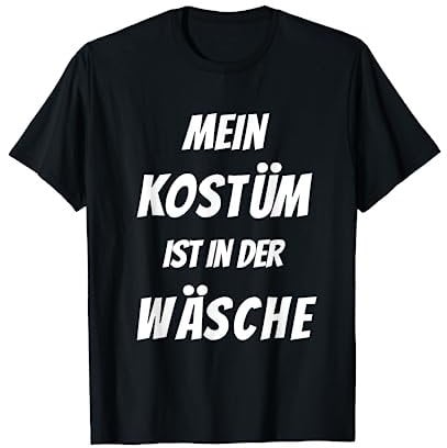 Mein Kostüm ist in der Wäsche Karneval Fasching Verkleidet T-Shirt