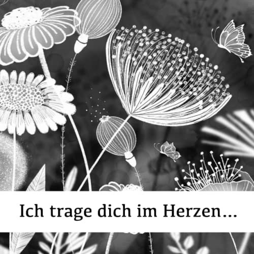 Ich trage dich im Herzen...: Ein Erinnerungs- und Trauerbuch. Trauertagebuch zum Ausfüllen und Erinnern und zur Hilfe bei der Trauerbewältigung.