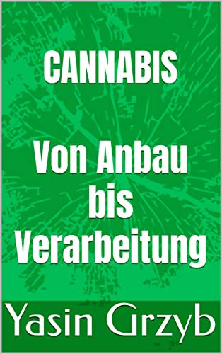 Cannabis: Von Anbau bis Verarbeitung