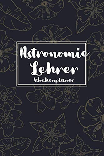 Astronomie Lehrer Wochenplaner: Termin- & Wochenplaner ohne Datum - Mit To-Do-Listen und Prioritäten Organizer - Terminkalender für Familien, Paare und Singles - Geeignet für Büro und Freizeit