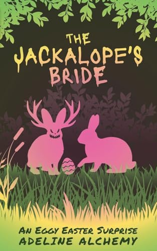 The Jackalope's Bride: An Eggy Easter Surprise (Holiday Horrors: Tales of Wicked Whimsy, Band 3)