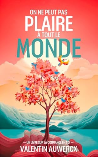 On ne peut pas plaire à tout le monde: Un livre sur la confiance en soi