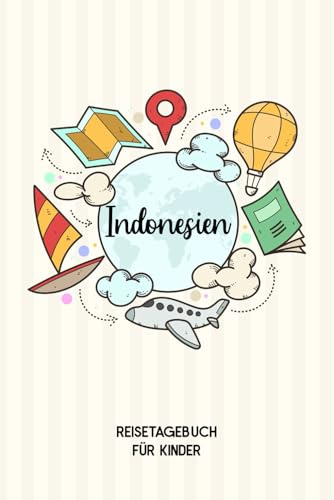 Indonesien Reisetagebuch für Kinder: Indonesien Kinder Reise Journal | Indonesien Urlaubstagebuch zum Ausfüllen, Malen und Kleben für Mädchen und Jungen | Reisetagebuch Kinder Indonesien