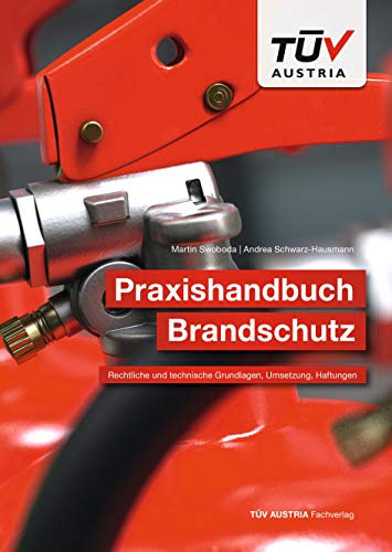 Praxishandbuch Brandschutz: Rechtliche und technische Grundlagen, Umsetzung, Haftungen
