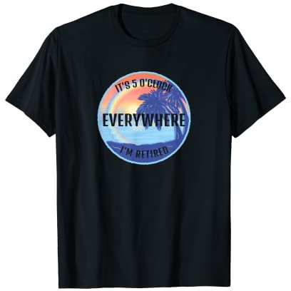 Es ist 5 Uhr Überall wo ich im Ruhestand bin T-Shirt