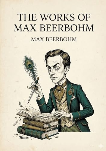 The Works of Max Beerbohm: by Max Beerbohm