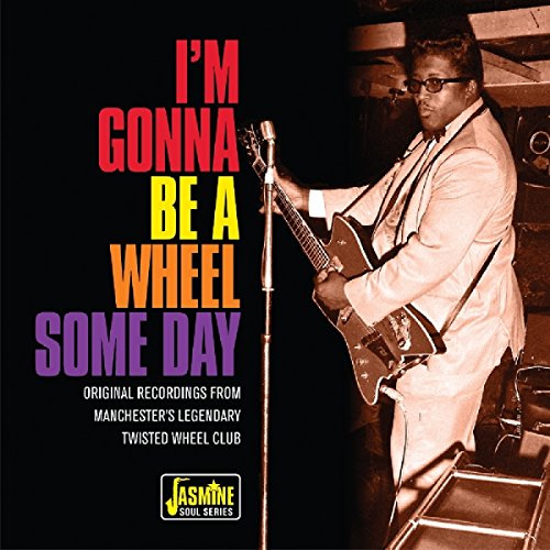 I'm Gonna Be a Wheel Some Day - Original Recordings from Manchester's Legendary Twisted Wheel Club