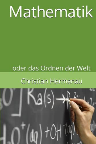 Mathematik: oder das Ordnen der Welt