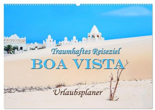 Traumhaftes Reiseziel - Boa Vista Urlaubsplaner (Wandkalender 2026 DIN A2 quer), CALVENDO Monatskalender: Magische Orte auf der drittgrößten Insel der Kapverden Boa Vista. (CALVENDO Orte)