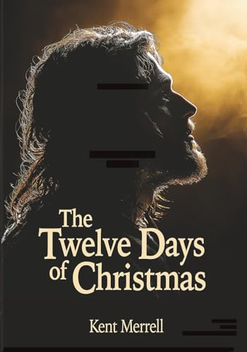 The Twelve Days of Christmas: The Twelve Most Important Days in the Life of Jesus Christ
