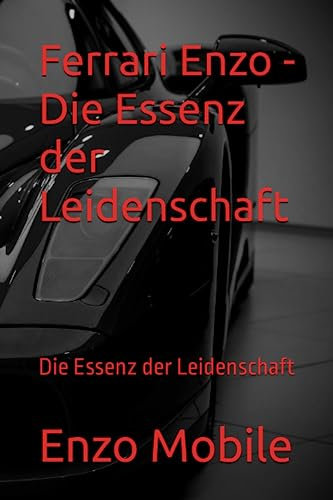 Ferrari Enzo - Die Essenz der Leidenschaft: Die Essenz der Leidenschaft