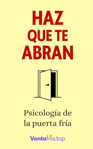 Haz que te abran: Psicología de la puerta fría (Hacer. Psicología comercial avanzada.)