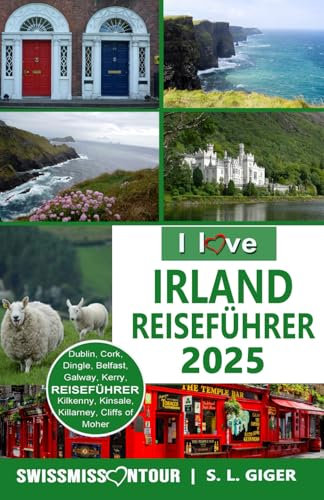 Irland Reiseführer von SWISSMISSONTOUR: Irland Reiseführer, authentische Erlebnisse und Tipps für Dublin, Galway, Belfast, Cork, Kerry, Dingle und mehr (Swissmissontour Reiseführer)