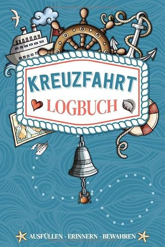 Kreuzfahrt Logbuch - ausfüllen, erinnern, bewahren -: Ein Reisetagebuch zum selbst ausfüllen - Tagebuch für Erwachsene | Seereise Logbuch und Tagebuch - Reise Zubehör I A5 I 120 Seiten I Softcover