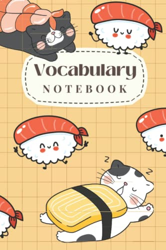 Japanese Vocabulary Notebook: Build Your Own Dictionary – Blank Vocabulary Notebook with 3 Columns – Learn and Memorize New Japanese Words - Size 6x9 – 120 Pages – Kawaii Sushi Cat Cover