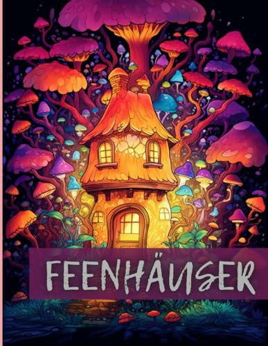 Magische Feenhäuser: Fantasy Ausmalbuch für Erwachsene