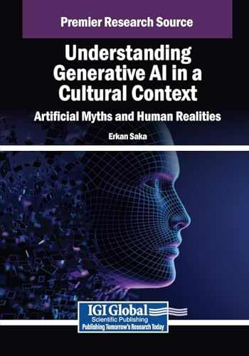 Understanding Generative AI in a Cultural Context: Artificial Myths and Human Realities (Advances in Human and Social Aspects of Technology)