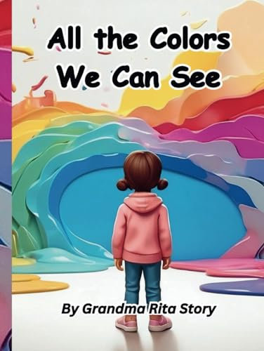 All the Colors We Can See (Growing Up Adventures for Little Learners)