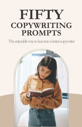Fifty Copywriting Prompts: The enjoyable way to become a better copywriter and improve your copywriting skills