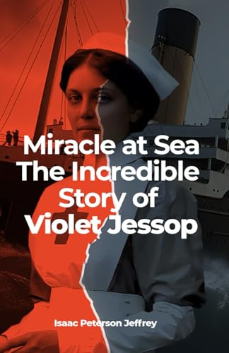 Miracle at Sea: The Incredible Story of Violet Jessop