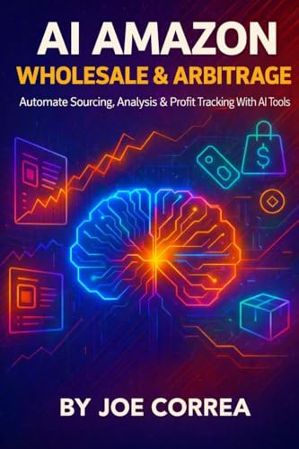 AI Amazon Wholesale & Arbitrage: Automate Sourcing, Analysis & Profit Tracking With AI Tools (The AI-Powered Marketplace Seller, Band 9)