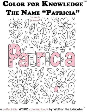 Color for Knowledge: The Name Patricia (Walter the Educator's Color for Knowledge(tm) Book)
