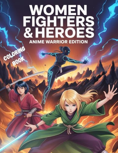 Women Fighters and Heros: Anime Warrior Creative Fun Edition