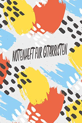 Notenheft für Gitarristen: DIN A5 für Anfänger und Fortgeschrittene / Blanko NotenBlock / Leere Notenzeilen / Notensystem / für die Schule / Komponist / mit Tabulatur und Akkorden / Moderne Kunst Bunt
