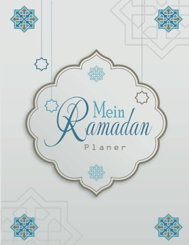Mein Ramadan planer: Ramadan Planner & Journal 2024 | islamischer planer | 30 Tage Fasten, Beten, Dankbarkeit und dua | Logbuch für Ramadan | Ramadan Notizbuch