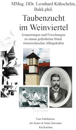Taubenzucht im Weinviertel: Erinnerungen und Forschungen zu einem gefiederten Stück österreichischer Alltagskultur