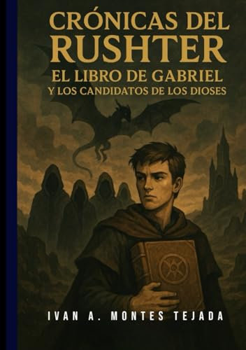 Crónicas del Rushter - El Libro de Gabriel y los Candidatos de los Dioses: Cuando los dioses cayeron, comenzó el verdadero juego