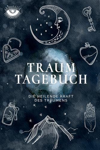 Traumtagebuch - die heilende Kraft des Träumens: Dein 30-Tage Wegweiser zu persönlichem Wachstum und Selbstfindung
