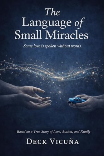 The Language of Small Miracles: Some Love Is Spoken Without Words - A True Story of Love, Autism, and Family