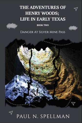 THE ADVENTURES OF HENRY WOODS; LIFE IN EARLY TEXAS: DANGER AT SILVER MINE PASS