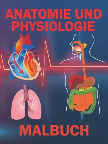 Anatomie Und Physiologie Malbuch: Ein Einfacher Weg Lernen Sie Anatomie Und Biologie
