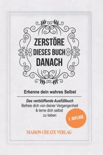 Zerstöre dieses Buch danach: Erkenne dein wahres Selbst - Das verblüffende Ausfüllbuch mit spannenden Übungen zu dir selbst