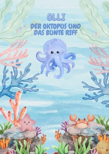 Olli der Oktopus und das bunte Riff: Kinderbuch zum vorlesen