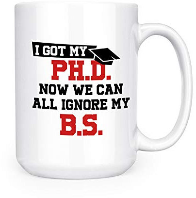 Doppelseitige Tasse mit Aufschrift I Got My Ph.D. Now We Can All Ignore My B.S. – 425 ml