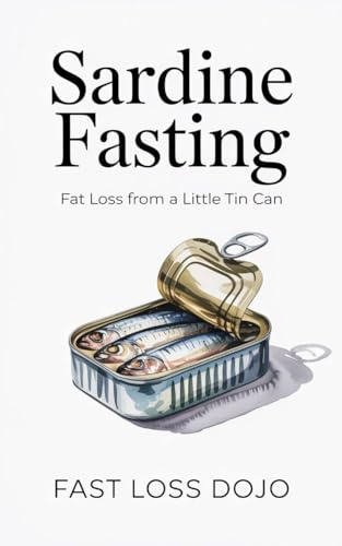 Sardine Fasting: Fat Loss from a Little Tin Can (Fast Loss)