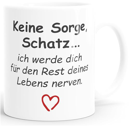 SpecialMe® Kaffee-Tasse Keine Sorge Schatz ich werde dich für den Rest deines Lebens nerven Geschenk Liebe lustig Weiss Keramik-Tasse