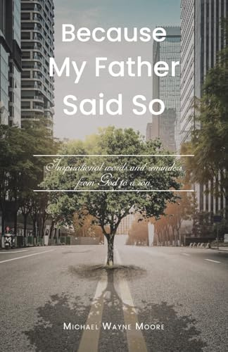 Because My Father Said So: Inspirational words and reminders from God to a son
