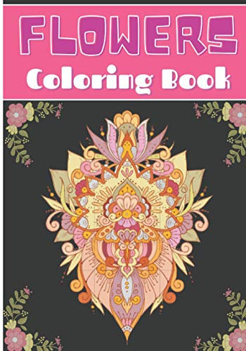 Flowers Coloring Book: For Adults | Coloring Book with 30 Unique Pages to Color on Flower & Nature, Floral Designs, Wreaths & Ornements Colouring, ... for Creative Activity and Relaxation at Home.