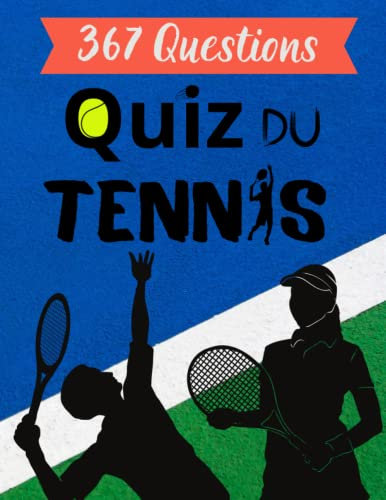 Quiz du Tennis: Testez Votre Connaissance sur le Jeu de Raquette ! 367 Questions à Choix Multiples pour les Amoureux du Tennis (QuizEsprit - Quiz en Français)