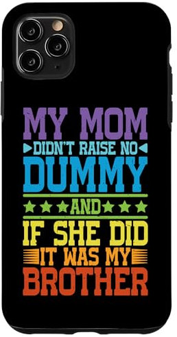 Hülle für iPhone 11 Pro Max My Mom Didn't Raise No Dummy, Maybe My Brother ||--