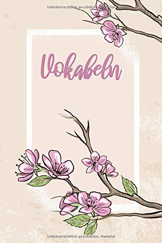 Vokabeln: Floral. 3 Spalten. 120 Seiten für Vokabeln mit schönem Design. Dreispaltig mit Soft Cover 6x9 Zoll, ca. DIN A5 15x22cm.